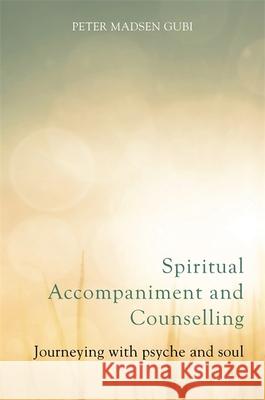 Spiritual Accompaniment and Counselling: Journeying with Psyche and Soul Kinmond, Kathy 9781849054805 JESSICA KINGSLEY PUBLISHERS