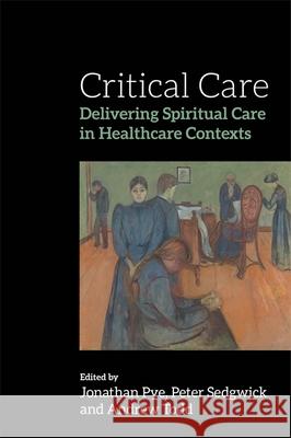 Critical Care: Delivering Spiritual Care in Healthcare Contexts Sedgwick, Peter 9781849054973