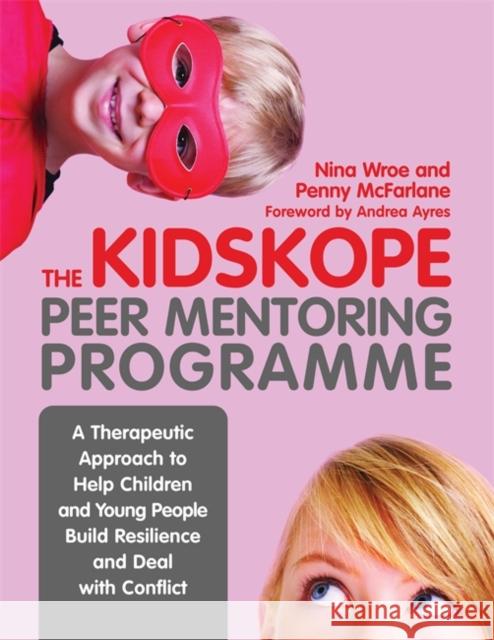 The Kidskope Peer Mentoring Programme: A Therapeutic Approach to Help Children and Young People Build Resilience and Deal with Conflict McFarlane, Penny 9781849055000 JESSICA KINGSLEY PUBLISHERS