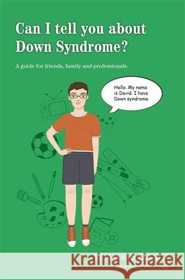 Can I Tell You about Down Syndrome?: A Guide for Friends, Family and Professionals Elliott, Elizabeth 9781849055017