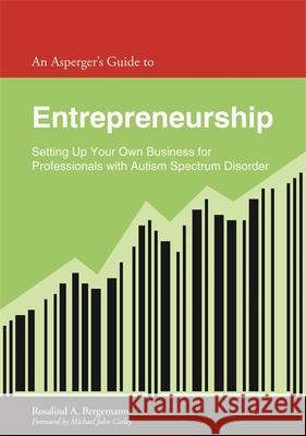 An Asperger's Guide to Entrepreneurship: Setting Up Your Own Business for Professionals with Autism Spectrum Disorder Bergemann, Rosalind 9781849055093 JESSICA KINGSLEY PUBLISHERS