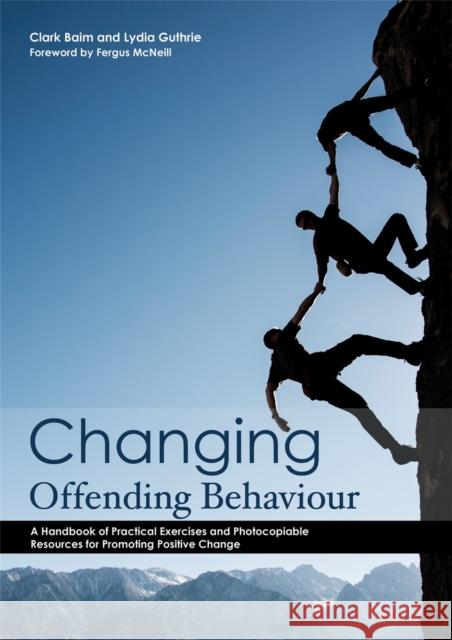 Changing Offending Behaviour: A Handbook of Practical Exercises and Photocopiable Resources for Promoting Positive Change McNeill, Fergus 9781849055116 Jessica Kingsley Publishers