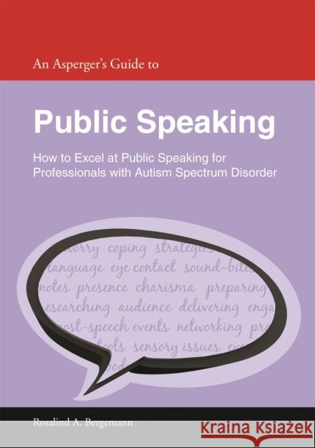 An Asperger's Guide to Public Speaking: How to Excel at Public Speaking for Professionals with Autism Spectrum Disorder Bergemann, Rosalind A. 9781849055161 JESSICA KINGSLEY PUBLISHERS