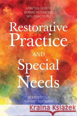 Restorative Practice and Special Needs: A Practical Guide to Working Restoratively with Young People Margaret Thorsborne 9781849055437