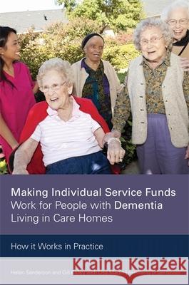 Making Individual Service Funds Work for People with Dementia Living in Care Homes: How It Works in Practice Bailey, Gill 9781849055451 JESSICA KINGSLEY PUBLISHERS