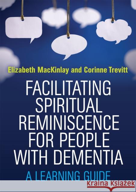 Facilitating Spiritual Reminiscence for People with Dementia: A Learning Guide Mackinlay, Elizabeth 9781849055734