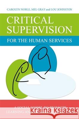 Critical Supervision for the Human Services: A Social Model to Promote Learning and Value-Based Practice Lou Johnston 9781849055895