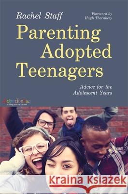 Parenting Adopted Teenagers: Advice for the Adolescent Years Rachel Staff 9781849056045