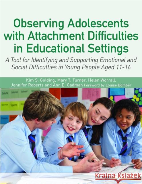 Observing Adolescents with Attachment Difficulties in Educational Settings: A Tool for Identifying and Supporting Emotional and Social Difficulties in Young People Aged 11-16 Jennifer Roberts 9781849056175 Jessica Kingsley Publishers