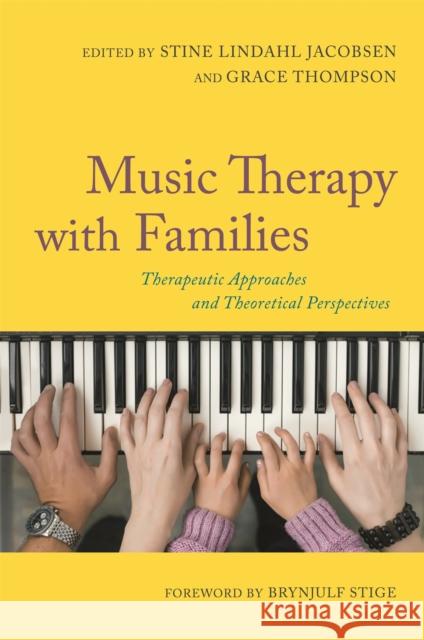 Music Therapy with Families: Therapeutic Approaches and Theoretical Perspectives Jacobsen, Stine Lindahl 9781849056304