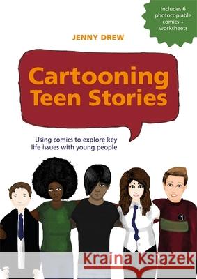 Cartooning Teen Stories: Using Comics to Explore Key Life Issues with Young People Drew, Jenny 9781849056311 Jessica Kingsley Publishers