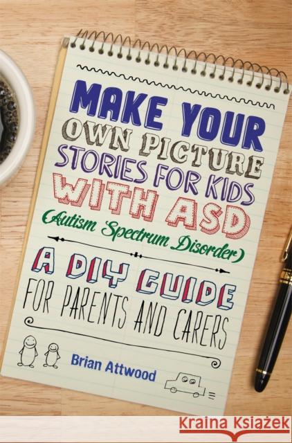 Make Your Own Picture Stories for Kids with Asd (Autism Spectrum Disorder: A DIY Guide for Parents and Carers Attwood, Brian 9781849056380