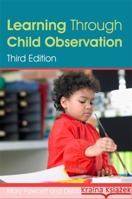 Learning Through Child Observation, Third Edition Mary Fawcett 9781849056472 JESSICA KINGSLEY PUBLISHERS