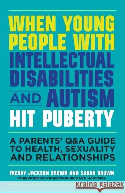 When Young People with Intellectual Disabilities and Autism Hit Puberty: A Parents' Q&A Guide to Health, Sexuality and Relationships Brown, Freddy Jackson 9781849056489 Jessica Kingsley Publishers