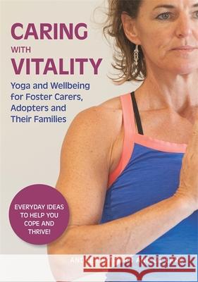 Caring with Vitality - Yoga and Wellbeing for Foster Carers, Adopters and Their Families: Everyday Ideas to Help You Cope and Thrive! Warman                                   Andrea Warman Liz Lark 9781849056649 Jessica Kingsley Publishers