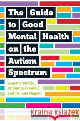 The Guide to Good Mental Health on the Autism Spectrum Purkis                                   Jeanette Purkis Emma Goodall 9781849056700