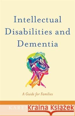 Intellectual Disabilities and Dementia: A Guide for Families Karen Watchman 9781849056779 Jessica Kingsley Publishers