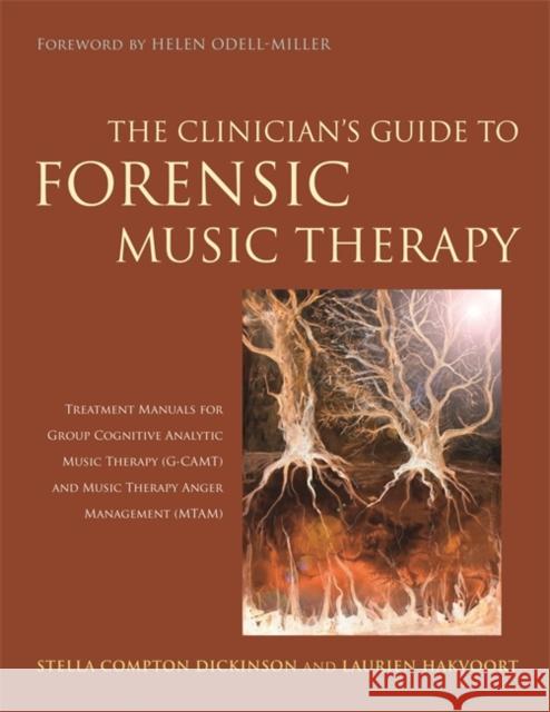 The Clinician's Guide to Forensic Music Therapy: Treatment Manuals for Group Cognitive Analytic Music Therapy (G-Camt) and Music Therapy Anger Managem Stella Compton-Dickinson Laurien Hakvoort Helen Odell-Miller 9781849057103