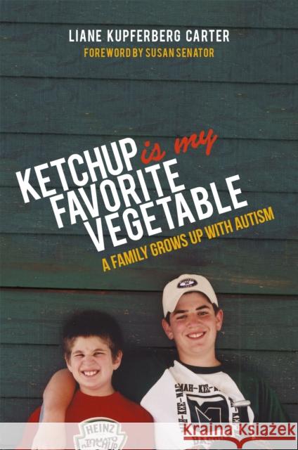 Ketchup Is My Favorite Vegetable: A Family Grows Up with Autism Liane Kupferber Susan Senator 9781849057158 Jessica Kingsley Publishers