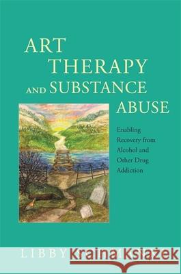 Art Therapy and Substance Abuse: Enabling Recovery from Alcohol and Other Drug Addiction Schmanke, Libby 9781849057349 Jessica Kingsley Publishers