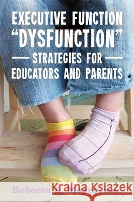 Executive Function Dysfunction - Strategies for Educators and Parents Rebecca A Moyes M Ed 9781849057530