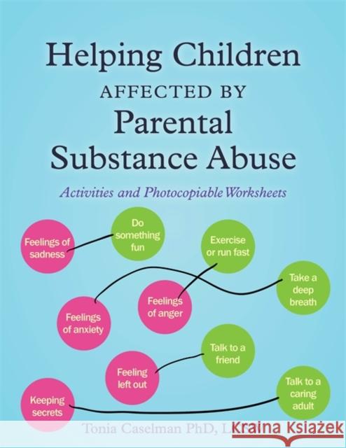 Helping Children Affected by Parental Substance Abuse: Activities and Photocopiable Worksheets Caselman, Tonia 9781849057608 JESSICA KINGSLEY PUBLISHERS