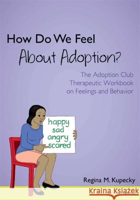 How Do We Feel about Adoption?: The Adoption Club Therapeutic Workbook on Feelings and Behavior Kupecky, Regina M. 9781849057653 JESSICA KINGSLEY PUBLISHERS