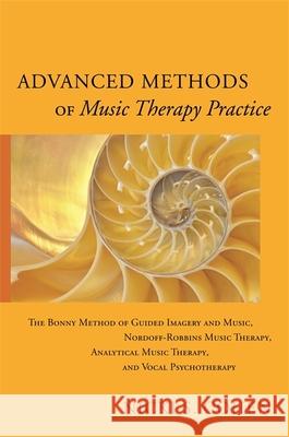 Advanced Methods of Music Therapy Practice: Analytical Music Therapy, the Bonny Method of Guided Imagery and Music, Nordoff-Robbins Music Therapy, and Cohen, Nicki S. 9781849057769 Jessica Kingsley Publishers