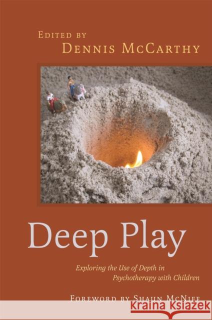Deep Play - Exploring the Use of Depth in Psychotherapy with Children Dennis McCarthy 9781849057776