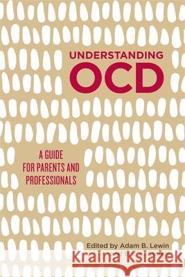 Understanding Ocd: A Guide for Parents and Professionals Lewin, Adam B. 9781849057837 Jessica Kingsley Publishers