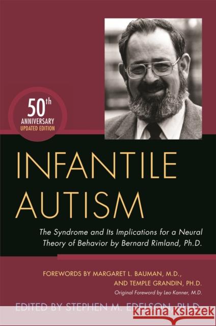 Infantile Autism: The Syndrome and Its Implications for a Neural Theory of Behavior by Bernard Rimland, Ph.D. Bernard Rimland 9781849057899