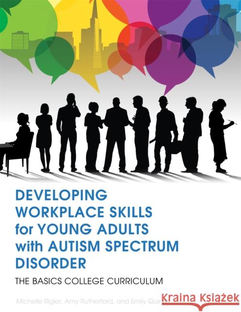 Developing Workplace Skills for Young Adults with Autism Spectrum Disorder: The Basics College Curriculum Rigler, Michelle 9781849057998 JESSICA KINGSLEY PUBLISHERS