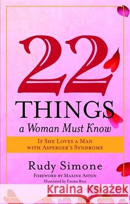 22 Things a Woman Must Know If She Loves a Man with Asperger's Syndrome Rudy Simone 9781849058032