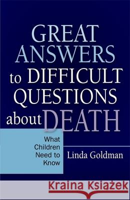 Great Answers to Difficult Questions about Death: What Children Need to Know Goldman, Linda 9781849058056