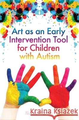 Art as an Early Intervention Tool for Children with Autism Nicole Martin 9781849058070