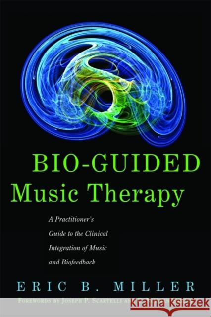 Bio-Guided Music Therapy: A Practitioner's Guide to the Clinical Integration of Music and Biofeedback Shealy, C. Norman 9781849058445