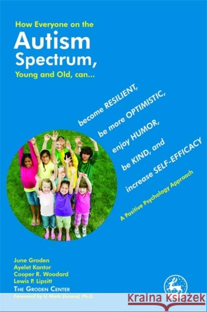 How Everyone on the Autism Spectrum, Young and Old, Can...: Become Resilient, Be More Optimistic, Enjoy Humor, Be Kind, and Increase Self-Efficacy - A Kantor, Ayelet 9781849058537 0