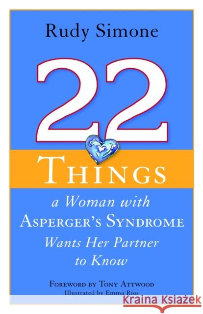 22 Things a Woman with Asperger's Syndrome Wants Her Partner to Know Rudy Simone 9781849058834