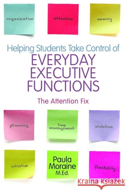 Helping Students Take Control of Everyday Executive Functions: The Attention Fix Paula Moraine 9781849058841 Jessica Kingsley Publishers
