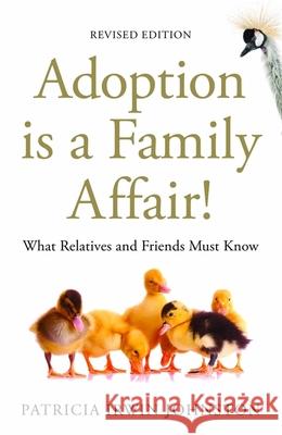 Adoption Is a Family Affair!: What Relatives and Friends Must Know, Revised Edition Johnston, Patricia Irwin 9781849058957