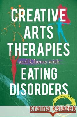 Creative Arts Therapies and Clients with Eating Disorders Edited Heiderscheit Annie Heiderscheit Erin Gargaro 9781849059114 Jessica Kingsley Publishers