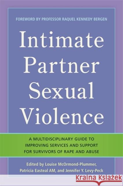 Intimate Partner Sexual Violence: A Multidisciplinary Guide to Improving Services and Support for Survivors of Rape and Abuse Parkinson, Debra F. 9781849059121 0