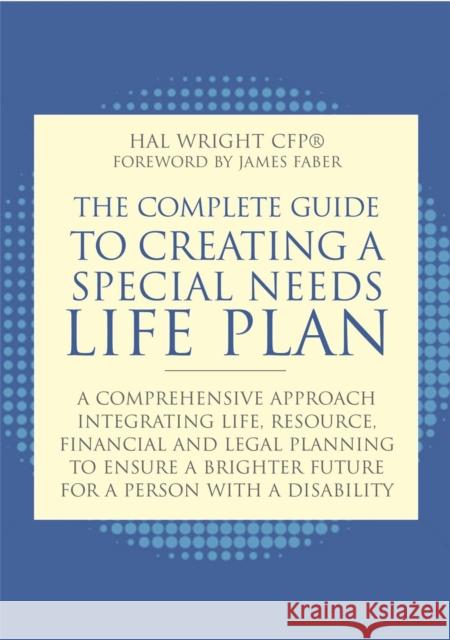The Complete Guide to Creating a Special Needs Life Plan: A Comprehensive Approach Integrating Life, Resource, Financial, and Legal Planning to Ensure Faber, James 9781849059145