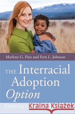 The Interracial Adoption Option: Creating a Family Across Race Fine, Marlene 9781849059305 0