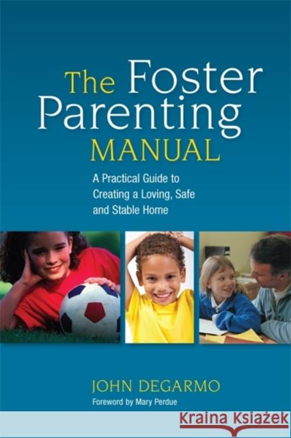 The Foster Parenting Manual: A Practical Guide to Creating a Loving, Safe and Stable Home Perdue, Mary 9781849059565