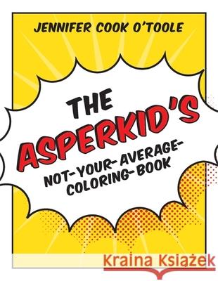 The Asperkid's Not-Your-Average-Coloring-Book Jennifer Cook OToole 9781849059589