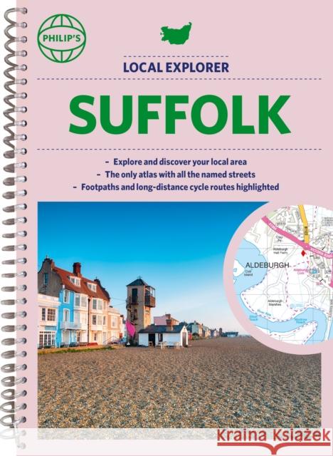 Philip's Local Explorer Street Atlas Suffolk: Spiral edition Philip's Maps 9781849076364 Octopus Publishing Group