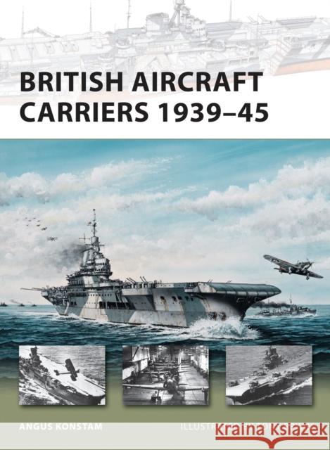 British Aircraft Carriers 1939-45 Angus Konstam Tony Bryan 9781849080798 Osprey Publishing (UK)