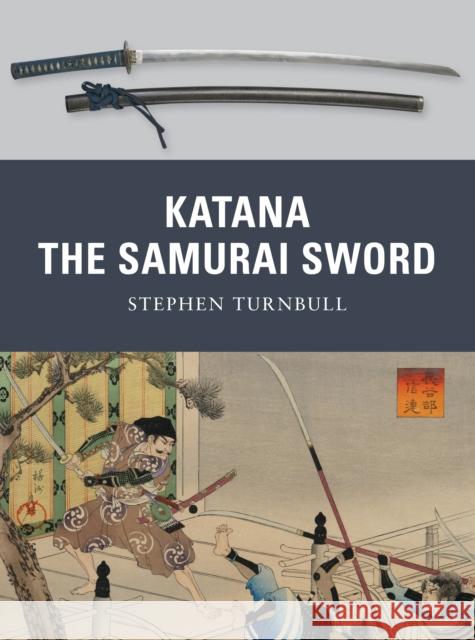 Katana: The Samurai Sword Turnbull, Stephen 9781849081511