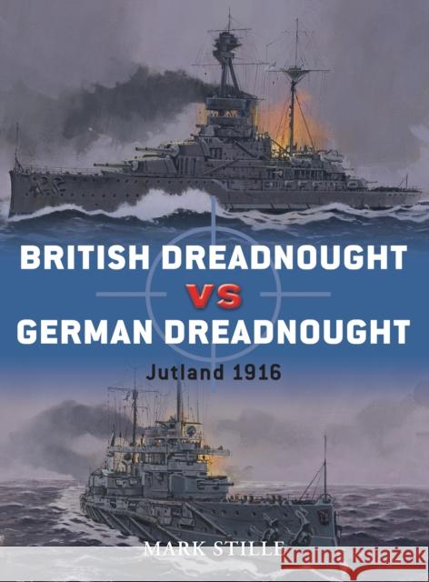 British Dreadnought Vs German Dreadnought: Jutland 1916 Stille, Mark 9781849081672